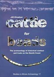 Cattle for Beads: The Archaeology of Historical Contact and Trade on the Namib coast - Kinahan, Jill