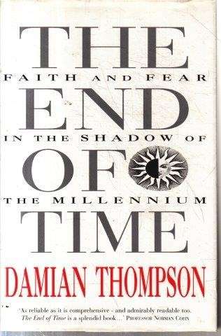 The End of Time: Faith and Fear in the - Thompson, Damian