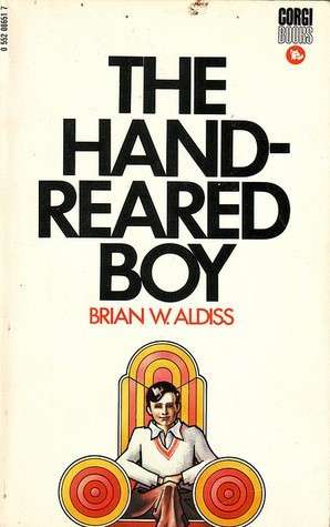 The Hand-Reared Boy (Horatio Stubbs 1) - Aldiss, Brian