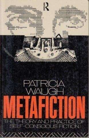 Metafiction: The Theory and Practice of Self-Conscious Fiction - Waugh, Patricia