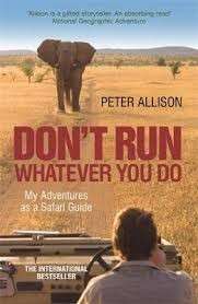 Whatever You Do, Don't Run: True Tales Of A Botswana Safari Guide - Allison, Peter