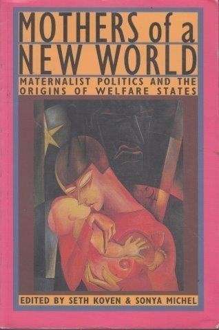 Mothers Of A New World: Maternalist Politics And The Origins Of Welfare States - Koven, Seth