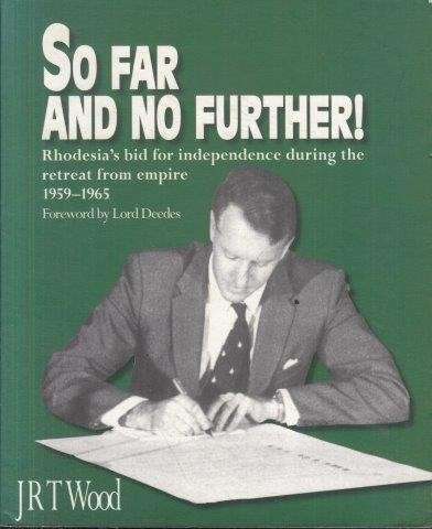 So Far and no Further! Rhodesia's Bid For Independence During the Retreat From Empire 1959-1965