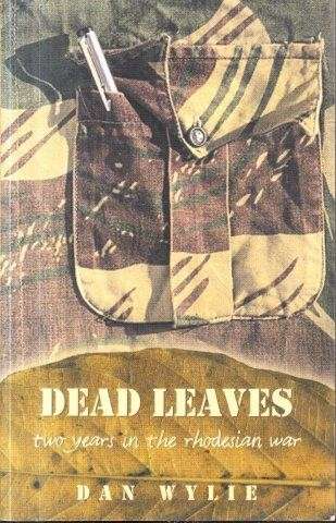 Dead Leaves: Two Years in the Rhodesian War - Wylie, Dan