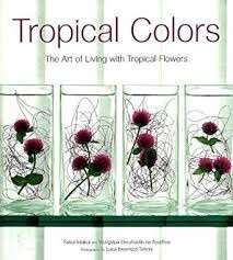 Tropical Colors: The Art Of Living With Tropical Flowers - Intakul, Sakul