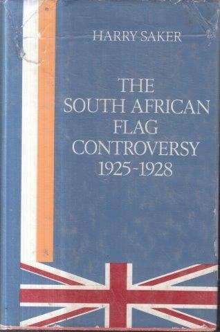 The South African Flag Controversy, 1925-28 - Saker, Harry