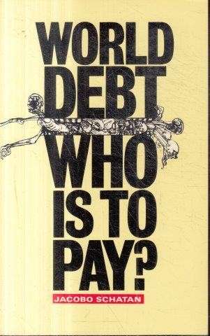 World Debt: Who is to Pay - Schatan, Jacobo