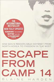 Escape from Camp 14: One Man's Remarkable Odyssey from North Korea to Freedom in the West