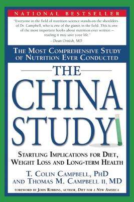 The China Study: The Most Comprehensive Study of Nutrition Ever Conducted and the Startling Implicat