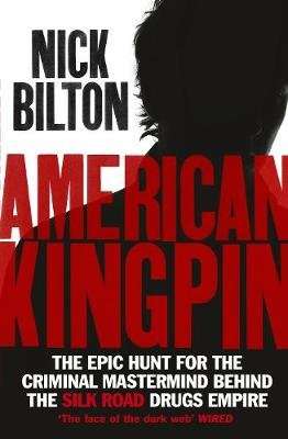 American Kingpin - The Epic Hunt for the Criminal Mastermind Behind the Silk Road Drugs Empire (Pape