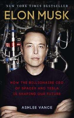 Elon Musk - How the Billionaire CEO of Spacex and Tesla is Shaping Our Future (Paperback)