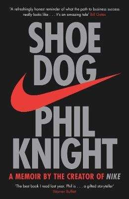 Shoe Dog - A Memoir By The Creator Of Nike (Hardcover)