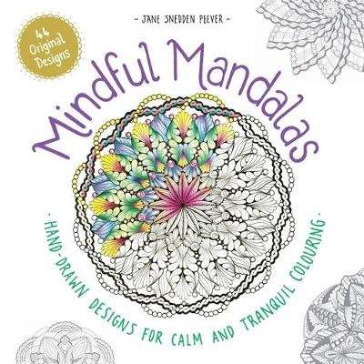 Mindful Mandalas - Hand-Drawn Designs for Calm and Tranquil Colouring (Paperback)