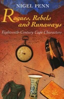 Rogues, Rebels and Runaways - Eighteenth-century Cape Characters (Paperback)