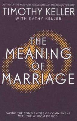 The Meaning of Marriage - Facing the Complexities of Marriage with the Wisdom of God (Paperback)