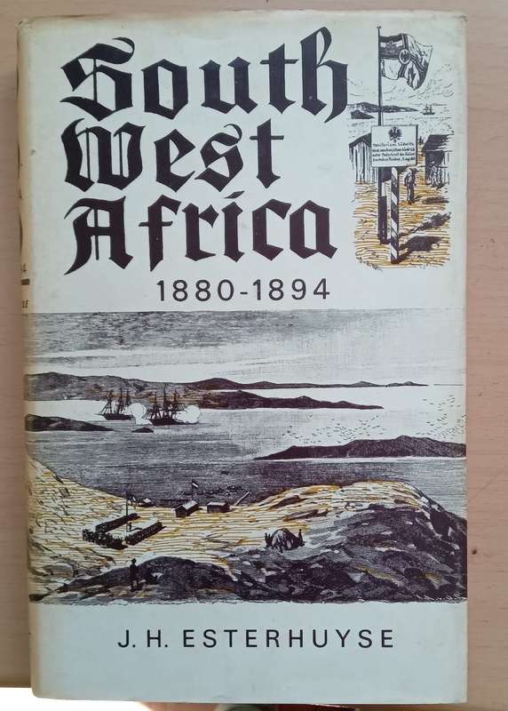 South West Africa 1880 - 1894 by J.H. Esterhuyse