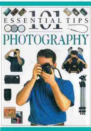 Photography - 101 Essential Tips
