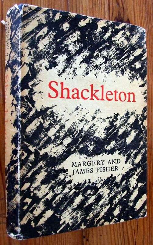 SHACKLETON by Margery and James Fisher, FIRST EDITION,  James Barrie, 1957