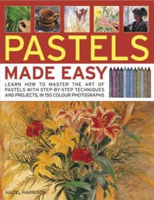 Pastels Made Easy: learn how to use pastels with step-by-step techniques and projects to follow.