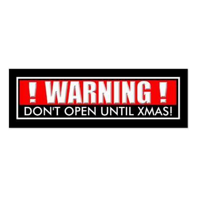 http://rlv.zcache.com/warning_dont_open_until_christmas_gift_tag_business_card-p240264663251345725q04t_400.jpg