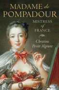 Madame De Pompadour: Mistress of France