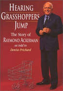 Hearing Grasshoppers Jump: The Story of Raymond Ackerman