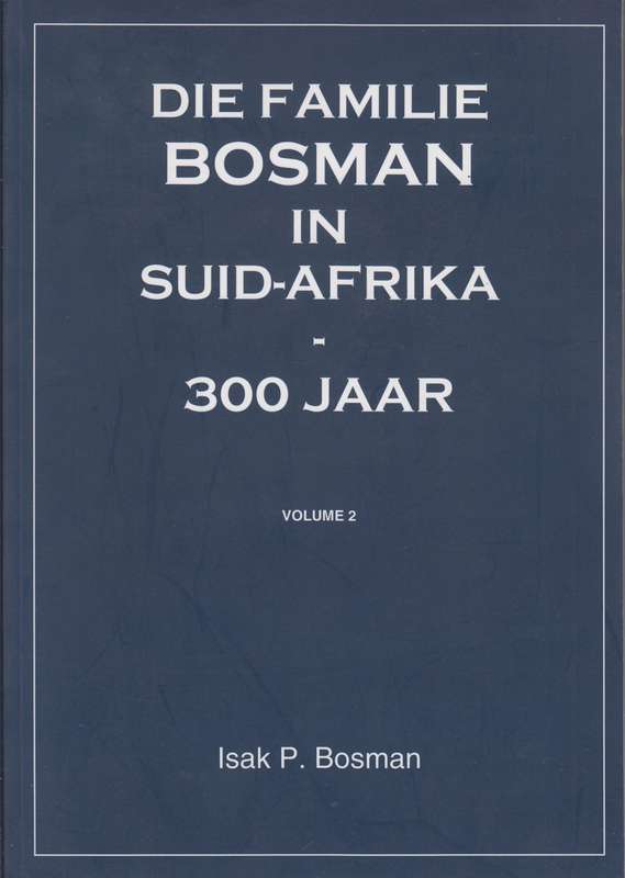 Die Familie Bosman in Suid-Afrika - 300 Jaar. Volume 1 & 2 - Bosman, Isak P.