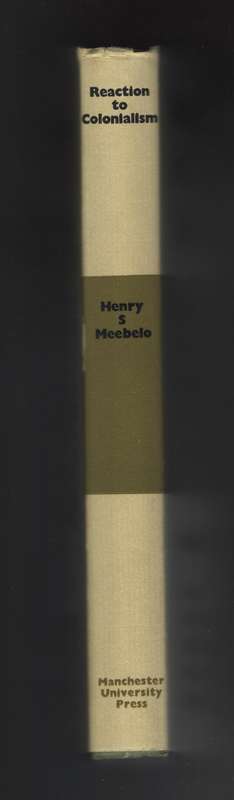Reaction to Colonialism: A Prelude to the Politics of Independence i - Meebelo, Henry S.