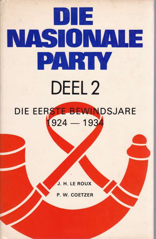 Die Nasionale Party Deel 1 tot 5 SECONDHAND - O. Geyser, A.H. Marais, J.H.