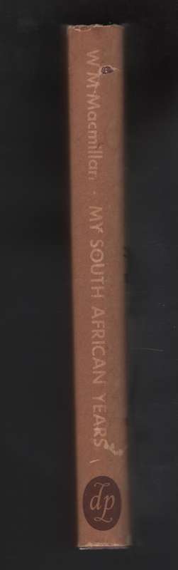 My South African Years - Macmillan, W. M.