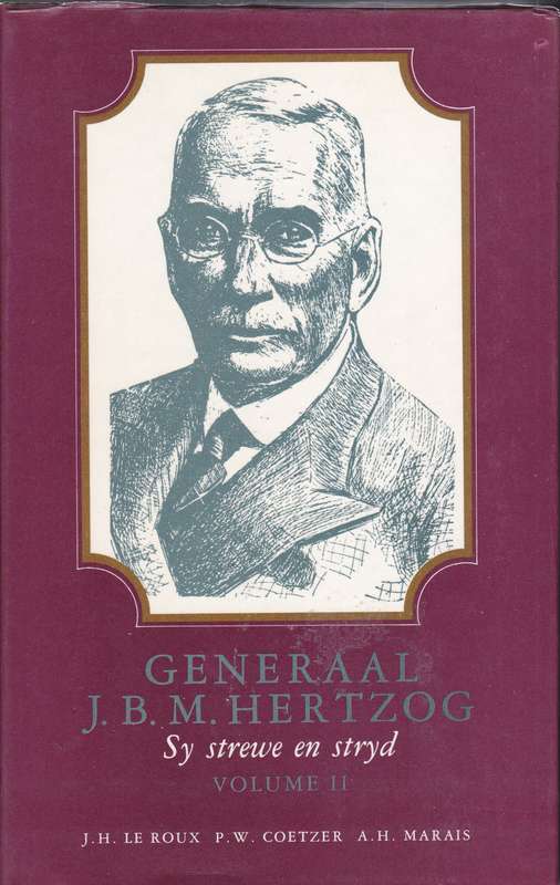 Generaal J.B.M. Hertzog: Sy Strewe en Stryd Volume I & II - JH Le Roux, PW Coetzer, AH M