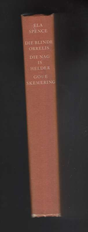 Die Blinde Orrelis; Die Nag Is Helder; Goue Skemering - Spence, Ela