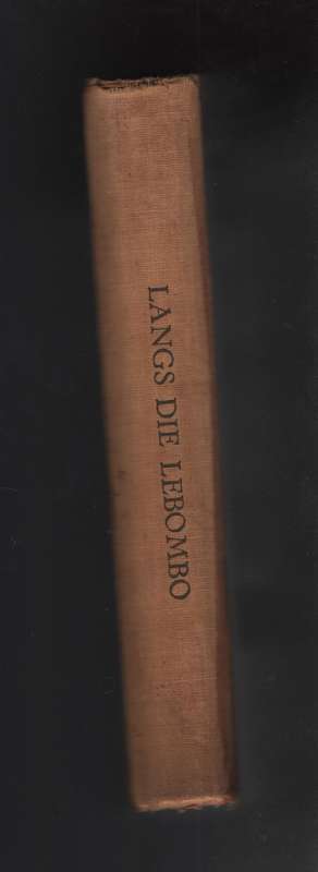 Langs die Lebombo: 'n Avontuurlike Verhaal Oor Moedhou, Jag, Gouddel - Von Wielligh, G. R.