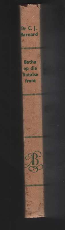 Genl. Louis Botha op die Natalse Front, 1899-1900. Sy Rol in die Gro - Barnard, C. J.