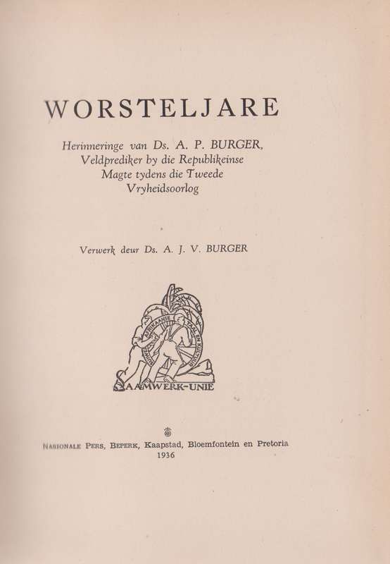 Worsteljare: Herinneringe van Ds. A. P. Burger, Veldprediker by die  - Burger, A. J. V.