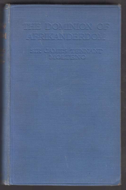 The Dominion of Afrikanerdom. Recollections Pleasant and Otherwise - Molteno, James Tennant