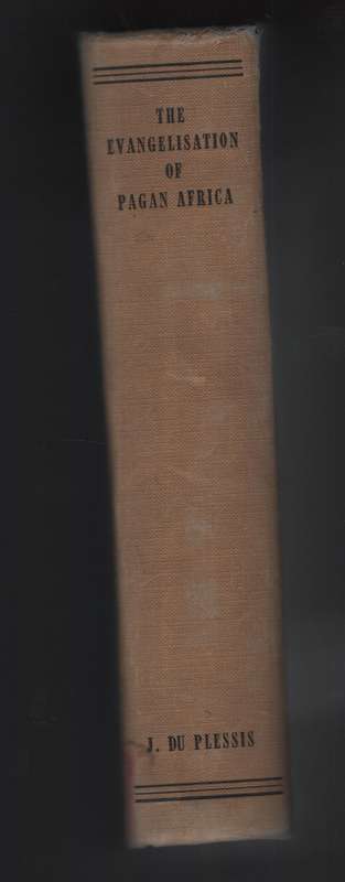 The Evangelisation of Pagan Africa. A History of Christian Missions  - Du Plessis, J.