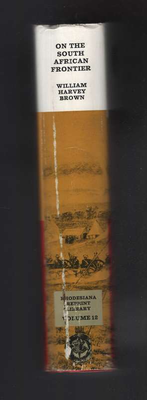 On the South African Frontier. The adventures and observations of an - Brown, William Harvey