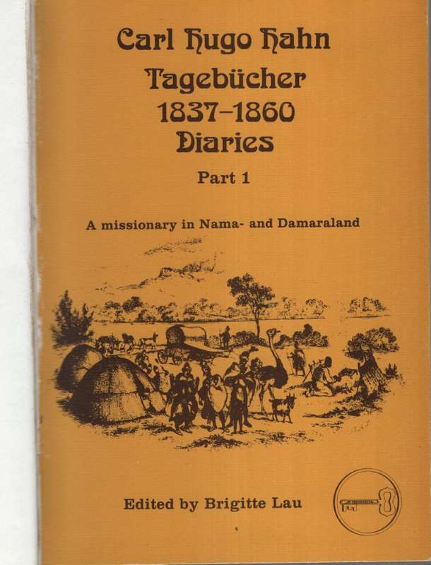 Carl Hugo Hahn TagebÃ¼cher, 1837-1860, Diaries: A Missionary in Nama - Hahn, Carl Hugo; Lau, Br...