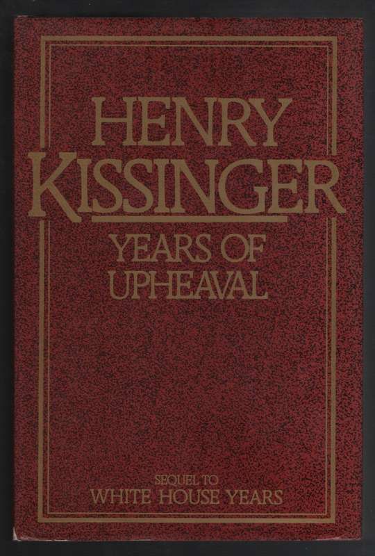 The White House Years; Years of Upheaval - Kissinger, Henry
