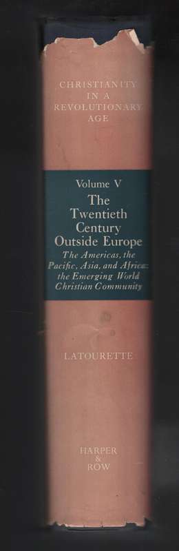 Christianity in a Revolutionary Age. Volume 5: The Twentieth Century - Latourette, Kenneth Scott