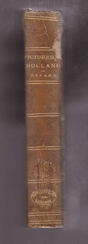 Picturesque Holland. A Journey in the Provinces of Friesland, Gronin - Havard, Henry