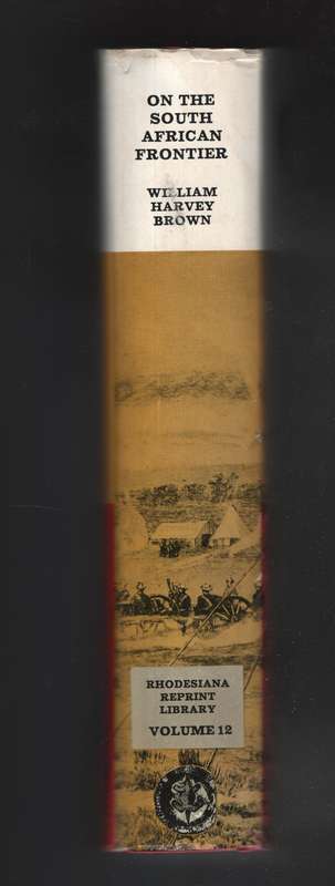 On the South African Frontier. The adventures and observations of an - Brown, William Harvey