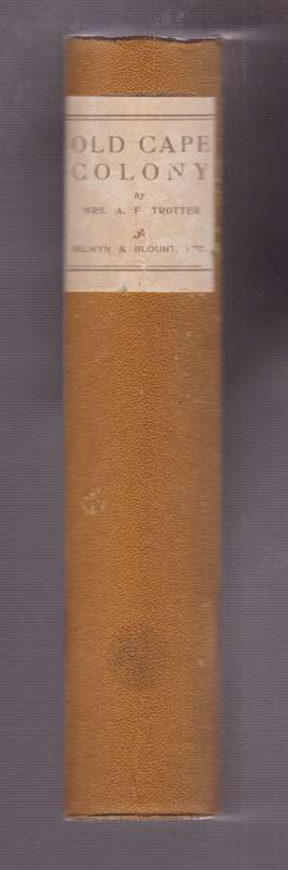 Old Cape Colony: A Chronicle of Her Men and Houses - Trotter, A. F.