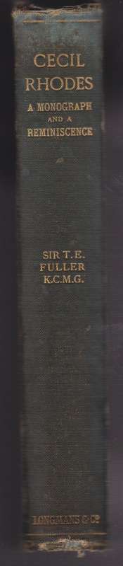 The Right Honourable Cecil John Rhodes: A Monograph and a Reminiscen - Fuller, Thomas E.