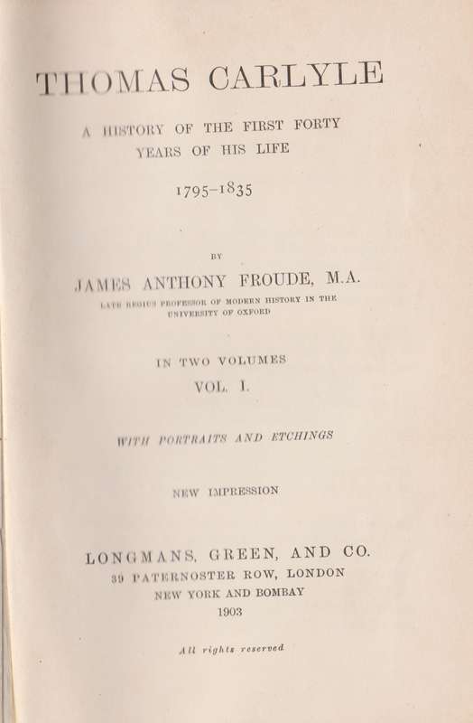 Thomas Carlyle: A History of the First Forty Years of His Life 1795- - Froude, James Anthony