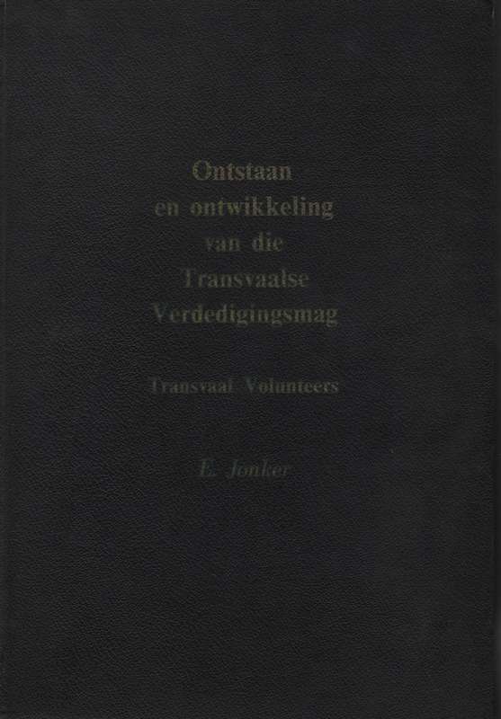 Ontstaan en Ontwikkeling van die Transvaalse Verdedigingsmag: 1900-1 - Jonker, E.
