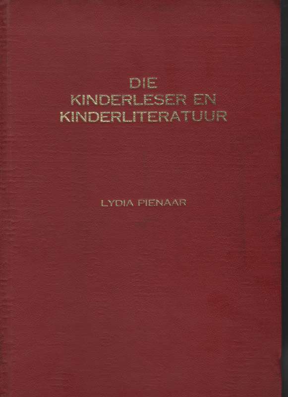 Die Kinderleser en Kinderliteratuur met Verwysing na Standerd Vier-b - Pienaar, Lydia