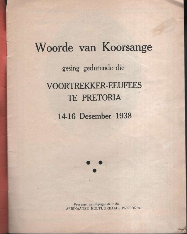 Woorde van Koorsange gesing gedurende die Voortrekker-eeufees te Pre - Afrikaanse Kultuurraad