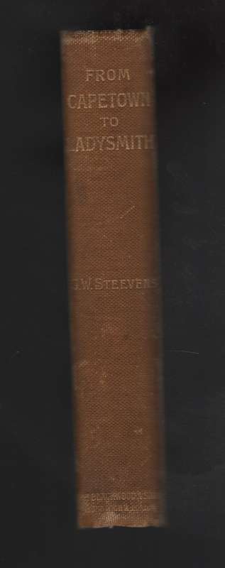 From Capetown to Ladysmith: An Unfinished Record of the South Africa - Steevens, G. W.